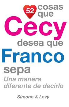 portada 52 Cosas Que Cecy Desea Que Franco Sepa: Una Manera Diferente de Decirlo (Spanish Edition)