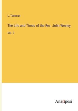 portada The Life and Times of the Rev. John Wesley: Vol. 2 (en Inglés)