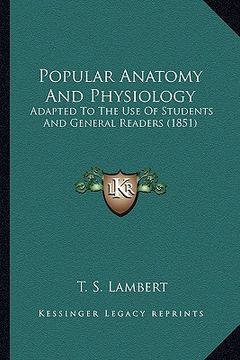 portada popular anatomy and physiology: adapted to the use of students and general readers (1851) (in English)