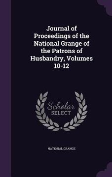 portada Journal of Proceedings of the National Grange of the Patrons of Husbandry, Volumes 10-12