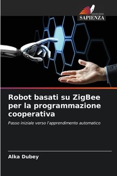 portada Robot basati su ZigBee per la programmazione cooperativa (in Italian)