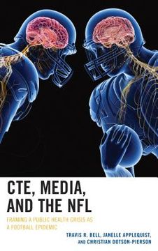 portada CTE, Media, and the NFL: Framing a Public Health Crisis as a Football Epidemic (en Inglés)