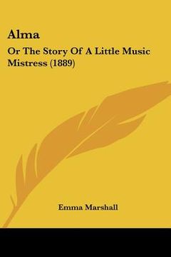 portada alma: or the story of a little music mistress (1889)