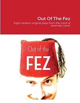 portada Out of the Fez: Eight Random Original Plays From the Mind of Jeremiah Liend. (en Inglés)