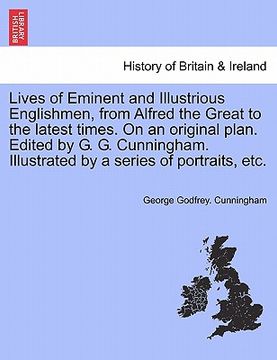 portada lives of eminent and illustrious englishmen, from alfred the great to the latest times. on an original plan. edited by g. g. cunningham. illustrated b