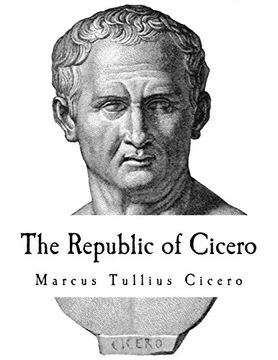 portada The Republic of Cicero: A Dialogue on Roman Politics (The Complete 5 Books) (en Inglés)