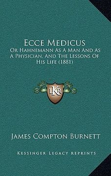 portada ecce medicus: or hahnemann as a man and as a physician, and the lessons of his life (1881) (en Inglés)