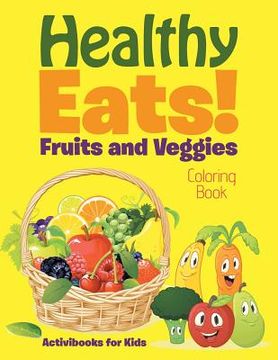 portada Healthy Eats! Fruits and Veggies Coloring Book (in English)