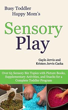 portada Sensory Play: Over 65 Sensory bin Topics With Additional Picture Books, Supplementary Activities, and Snacks for a Complete Toddler Program (Busy Toddler, Happy Mom) (in English)