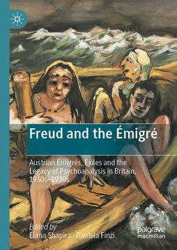 portada Freud and the Émigré: Austrian Émigrés, Exiles and the Legacy of Psychoanalysis in Britain, 1930S¿ 1970S (en Inglés)
