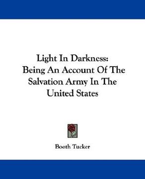 portada light in darkness: being an account of the salvation army in the united states (en Inglés)
