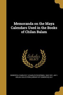 portada Memoranda on the Maya Calendars Used in the Books of Chilan Balam (in English)