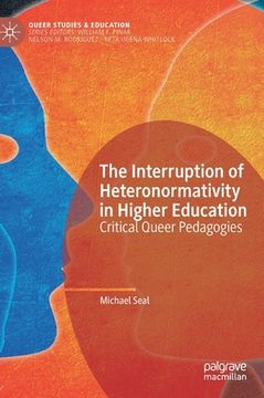 portada The Interruption of Heteronormativity in Higher Education: Critical Queer Pedagogies (in English)