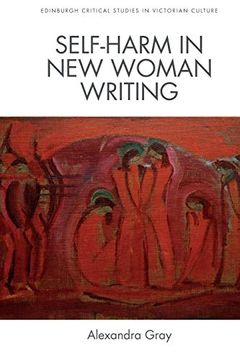 portada Gray, a: Self-Harm in new Woman Writing (Edinburgh Critical Studies in Victorian Culture) (en Inglés)