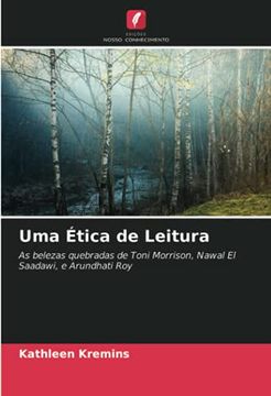 portada Uma Ética de Leitura: As Belezas Quebradas de Toni Morrison, Nawal el Saadawi, e Arundhati roy (en Portugués)