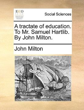 portada a tractate of education. to mr. samuel hartlib. by john milton. (in English)