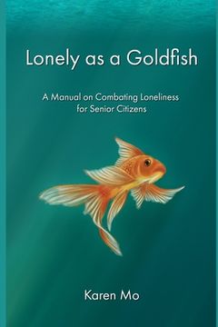 portada Lonely as a Goldfish: A Manual on Combatting Loneliness for Senior Citizens