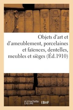 portada Objets d'Art Et d'Ameublement, Porcelaines Et Faïences, Objets Variés, Dentelles, Meubles Et Sièges (in French)
