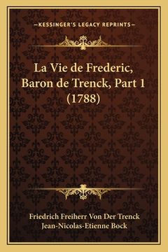 portada La Vie de Frederic, Baron de Trenck, Part 1 (1788) (en Francés)