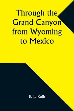 portada Through the Grand Canyon from Wyoming to Mexico (en Inglés)