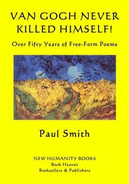 portada Van Gogh Never Killed Himself!: Over Fifty Years of Free-Form Poems (in English)