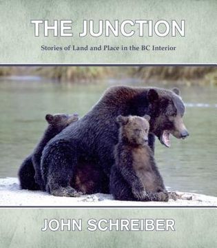 portada The Junction: Stories of Land and Place in the BC Interior (en Inglés)