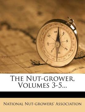 portada the nut-grower, volumes 3-5... (en Inglés)
