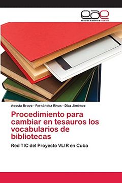 portada Procedimiento Para Cambiar en Tesauros los Vocabularios de Bibliotecas: Red tic del Proyecto Vlir en Cuba