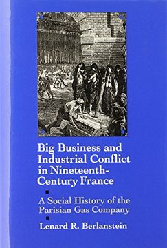 portada Big Business and Industrial Conflict in Nineteenth-Century France: A Social History of the Parisian gas Company 
