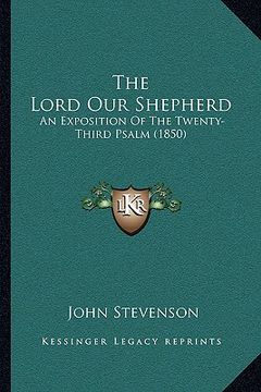 portada the lord our shepherd: an exposition of the twenty-third psalm (1850) (en Inglés)