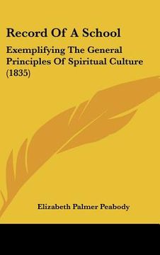 portada record of a school: exemplifying the general principles of spiritual culture (1835) (en Inglés)