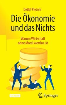 portada Die ã â Konomie und das Nichts: Warum Wirtschaft Ohne Moral Wertlos ist (German Edition) [Soft Cover ] (en Alemán)