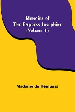 portada Memoirs of the Empress Josephine (Volume 1) (en Inglés)