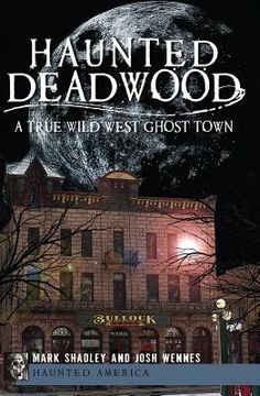 portada haunted deadwood: a true wild west ghost town (en Inglés)