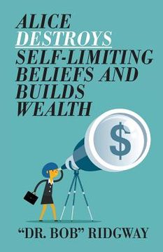 portada Alice Destroys Self-Limiting Beliefs and Builds Wealth (en Inglés)