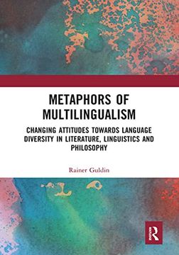 portada Metaphors of Multilingualism: Changing Attitudes Towards Language Diversity in Literature, Linguistics and Philosophy (in English)