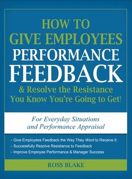 portada How to Give Employees Performance Feedback & Resolve the Resistance You Know You're Going to Get (en Inglés)