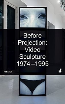 portada Before Projection: Video Sculpture 1974 – 1995 (in English)