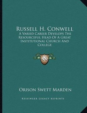 portada russell h. conwell: a varied career develops the resourceful head of a great institutional church and college