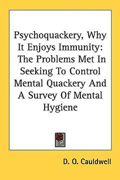 portada psychoquackery, why it enjoys immunity: the problems met in seeking to control mental quackery and a survey of mental hygiene (in English)
