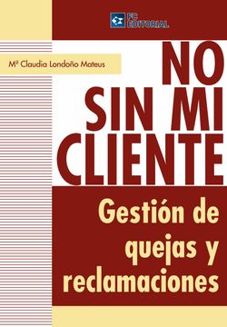 portada No sin mi Cliente. Gestión de Quejas y Reclamaciones (in Spanish)