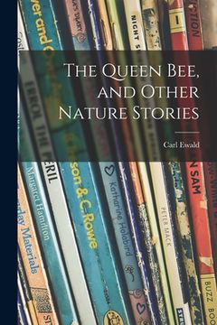 portada The Queen Bee, and Other Nature Stories (en Inglés)