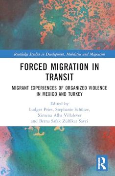 portada Forced Migration in Transit: Migrant Experiences of Organized Violence in Mexico and Turkey (Routledge Studies in Development, Mobilities and Migration) (en Inglés)