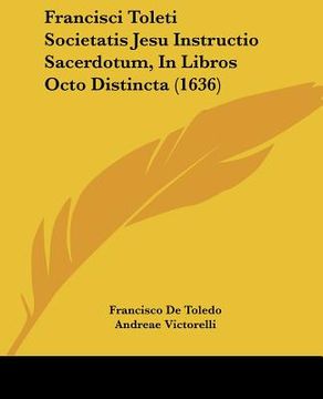 portada Francisci Toleti Societatis Jesu Instructio Sacerdotum, In Libros Octo Distincta (1636) (en Latin)