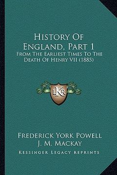 portada history of england, part 1: from the earliest times to the death of henry vii (1885) (en Inglés)