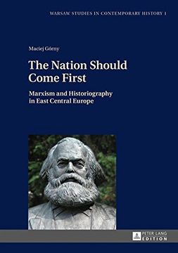 portada The Nation Should Come First: Marxism and Historiography in East Central Europe (Warsaw Studies in Contemporary History) 