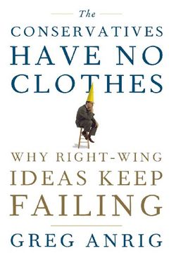 portada The Conservatives Have no Clothes: Why Right-Wing Ideas Keep Failing (in English)