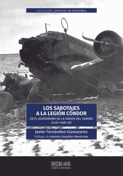 portada Los Sabotajes a la Legión Cóndor: En el Aeródromo de la Virgen del Camino (León 1938-1939): 6 (Apuntes de Historia) (in Spanish)