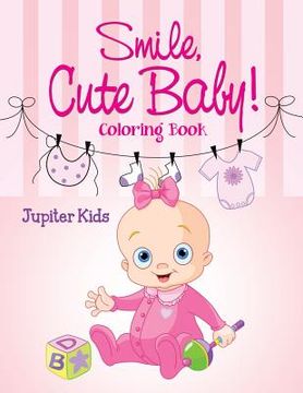 portada Smile, Cute Baby!: Coloring Book (en Inglés)