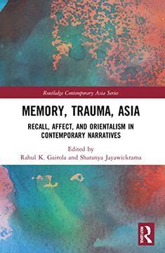 portada Memory, Trauma, Asia: Recall, Affect, and Orientalism in Contemporary Narratives (Routledge Contemporary Asia Series) (in English)